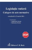 Legislatie rutiera. Culegere de acte normative Ed.26 Act. 22 martie 2024 - Flavius Anghelache, Florian Tudorache