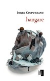 Hangare - Paperback brosat - Ionel Ciupureanu - Casa de editură Max Blecher, 2022