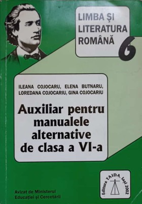LIMBA SI LITERATURA ROMANA. AUXILIAR PENTRU MANUALELE ALTERNATIVE DE CLASA A VI-A-I. COJOCARU, E. BUTNARU, -237606 foto