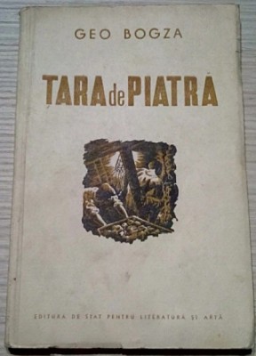 TARA DE PIATRA - Geo Bogza - ESPLA, editia I, 1951, 104 p. T15 foto