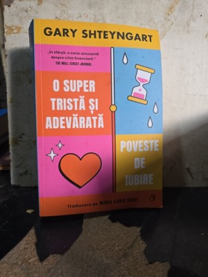 O super tristă și adevărată poveste de iubire - Gary Shteyngart foto