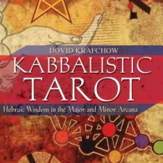 Kabbalistic Tarot: Hebraic Wisdom in the Major and Minor Arcana