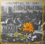 Disc vinil, LP. CRIZANTEMA DE AUR. ROMANTE-MIHAELA OANCEA, GLICERIA GACIU, OCTAVIAN HUIANU, DOINA FLORISCA, ETC.