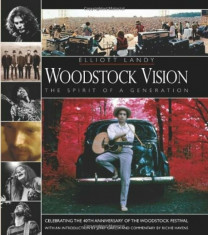 Woodstock Vision: The Spirit of a Generation, Hardcover/Elliot Landy foto