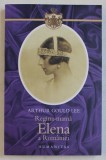 REGINA - MAMA ELENA A ROMANIEI , PRINTESA DE GRECIA SI DANEMARCA de ARTHUR GOULD LEE 2008