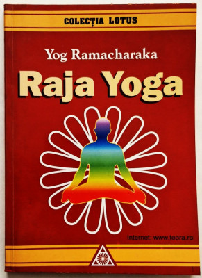 Yog Ramacharaka - Raja Yoga Ed. Lotus, Bucuresti, 1998 foto