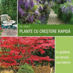 Plante cu creștere rapidă - în grădină, pe terasă sau balcon - Paperback - Till Hägele - Casa