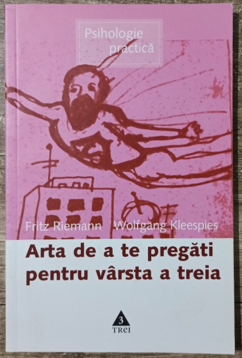 Arta de a te pregati pentru varsta a treia - Fritz Riemann, Wolfgang Kleespies
