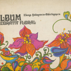 "Album Decorativ Floral" - Elena Stănescu-Bătrînescu, Editura Tehnică, 1981.