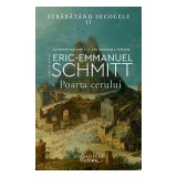 Poarta cerului. Strabatand secolele, volumul 2 - Eric-Emmanuel Schmitt