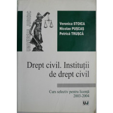 Drept civil. Institutii de drept civil. Curs selectiv pentru licenta (2003-2004) &ndash; Veronica Stoica