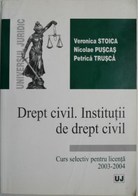 Drept civil. Institutii de drept civil. Curs selectiv pentru licenta (2003-2004) &amp;ndash; Veronica Stoica foto