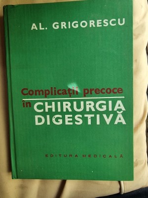 Al. Grigorescu - Complicatii precoce in Chirurgia Digestiva foto