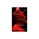 At Dark, I Become Loathsome