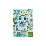 Wild L.A.: Explore the Amazing Nature in and Around Los Angeles