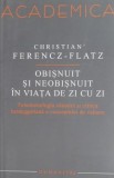 Obisnuit si neobisnuit in viata de zi cu zi - Christian Ferencz-Flatz - Filosofie