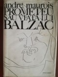 Prometeu sau viata lui Balzac- Andre Maurois