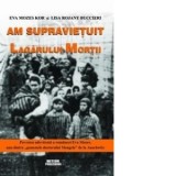 Am supravietuit lagarului mortii. Povestea adevarata a romancei Eva Mozes, una dintre gemenele doctorului Mengele de la Auschwitz