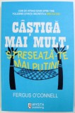 CASTIGA MAI MULT , STRESEAZA - TE MAI PUTIN ! de FERGUS O &#039; CONNELL , 2010