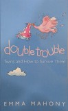 Double trouble. Twins and how to survive them - Emma Mahony