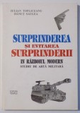 SURPRINDEREA SI EVITAREA SURPRINDERII IN RAZBOIUL MODERN, STUDIU DE ARTA MILITARA de IULIAN TOPLICEANU, DANUT SAULEA , 2000 , DEDICATIE*