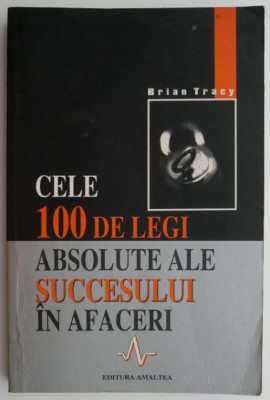 Cele 100 de legi absolute ale succesului in afaceri &amp;ndash; Brian Tracy foto