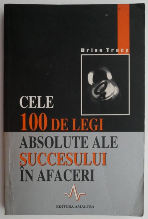 Cele 100 de legi absolute ale succesului in afaceri &ndash; Brian Tracy