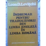 INDRUMAR PENTRU TRADUCATORII DIN LIMBA ENGLEZA IN LIMBA ROMANA-LEON D. LEVITCHI-270497