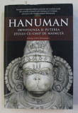 HANUMAN - DEVOTIUNEA SI PUTEREA ZEULUI CU CHIPM DE MAIMUTA de MATAJI DEVI VANAMALI , 2014