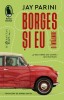 Borges si eu - Jay Parini - Roman Beletristica