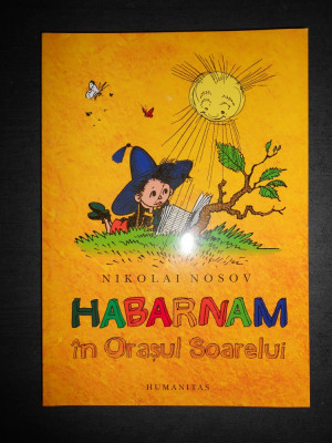 Nikolai Nosov - Habarnam in Orasul Soarelui (2011, stare impecabila) foto