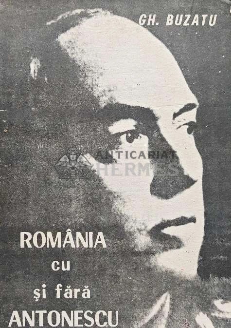 Romania cu si fara Antonescu - 1991 - Gheorghe Buzatu (AC13)