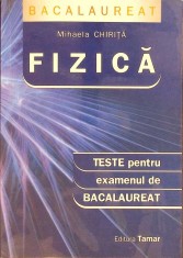 FIZICA, TESTE PENTRU EXAMENUL DE BACALAUREAT-MIHAELA CHIRITA-261291 foto