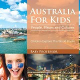 Australia for Kids: People, Places and Cultures - Children Explore the World Books