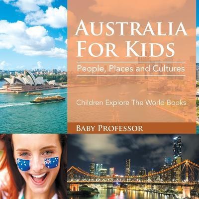 Australia for Kids: People, Places and Cultures - Children Explore the World Books
