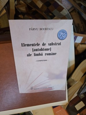 Elementele de substrat (autohtone) ale limbii rom&amp;acirc;ne - P&amp;acirc;rvu Boierescu foto