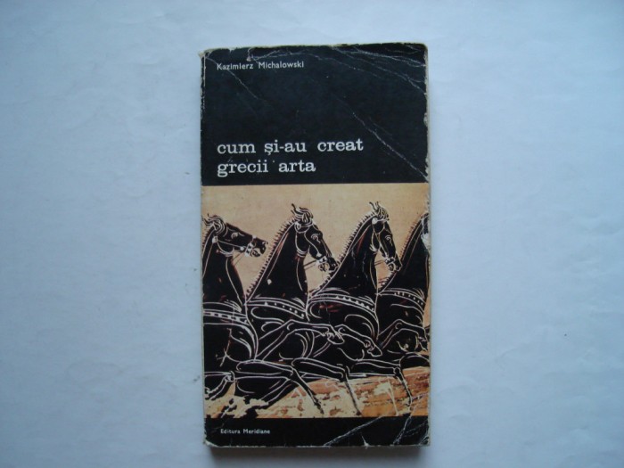 Cum si-au creat grecii arta - Kazimierz Michalowski