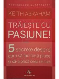 Keith Abraham - Traieste cu pasiune! (Editia: 2015)