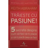 Keith Abraham - Traieste cu pasiune! (Editia: 2015)