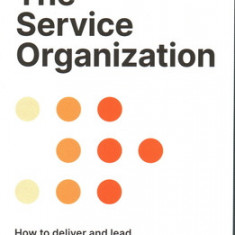 The Service Organization: How to Deliver and Lead Successful Services, Sustainably