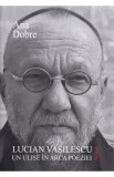 Lucian Vasilescu, un Ulise in arca poeziei - Ana Dobre