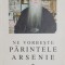 Ne vorbeste parintele Arsenie 3