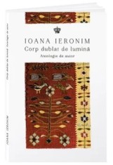 Corp dublat de lumina. Antologie de autor/Ioana Ieronim