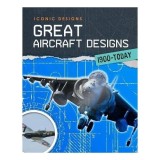Iconic Designs: Great Aircraft Designs 1900-Today
