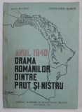 ANUL 1940 , DRAMA ROMANILOR DINTRE PRUT SI NISTRU de IOAN SCURTU , CONSTANTIN HLIHOR , 1992