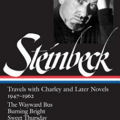 John Steinbeck: Travels with Charley and Later Novels, 1947-1962: The Wayward Bus/Burning Bright/Sweet Thursday/The Winter of Our Discontent/Travels w