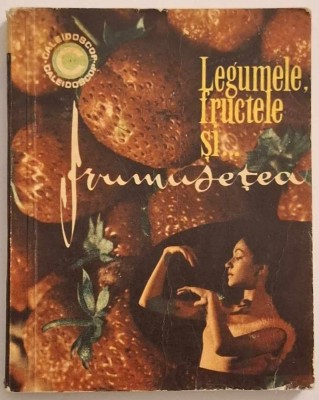 Legumele, fructele si frumusetea - Mariana Ionescu * Caleidoscop nr. 4 din 1968 foto