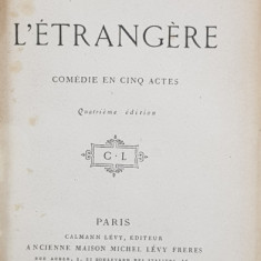 L 'ETRANGERE - COMEDIE EN CINQ ACTES par ALEXANDRE DUMAS FILS , 1877 , CONTINE EX LIBRISUL LUI G. DE LAILHACAR , LEGATURA DE ARTA CU MONOGRAMA AURITA