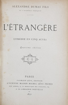 L &amp;#039;ETRANGERE - COMEDIE EN CINQ ACTES par ALEXANDRE DUMAS FILS , 1877 , CONTINE EX LIBRISUL LUI G. DE LAILHACAR , LEGATURA DE ARTA CU MONOGRAMA AURITA foto