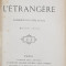 L &#039;ETRANGERE - COMEDIE EN CINQ ACTES par ALEXANDRE DUMAS FILS , 1877 , CONTINE EX LIBRISUL LUI G. DE LAILHACAR , LEGATURA DE ARTA CU MONOGRAMA AURITA